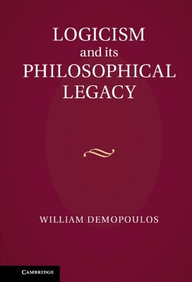 Logicism and its Philosophical Legacy by William Demopoulos