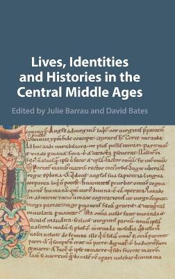 Lives, Identities and Histories in the Central Middle Ages by Julie Barrau