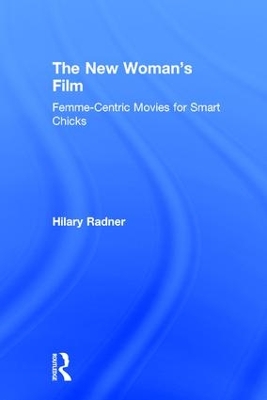 The New Woman's Film by Hilary Radner
