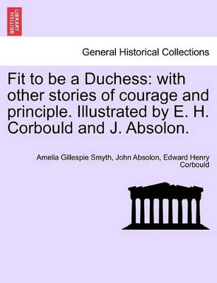 Fit to Be a Duchess: With Other Stories of Courage and Principle. Illustrated by E. H. Corbould and J. Absolon. by Amelia Gillespie Smyth
