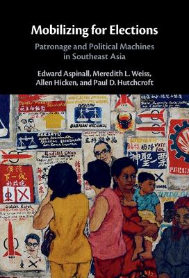 Mobilizing for Elections: Patronage and Political Machines in Southeast Asia book