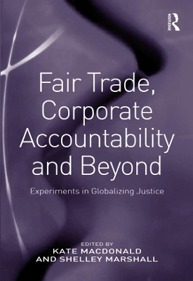 Fair Trade, Corporate Accountability and Beyond: Experiments in Globalizing Justice book
