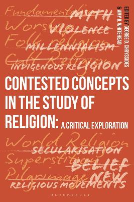 The Contested Concepts in the Study of Religion: A Critical Exploration by George D. Chryssides