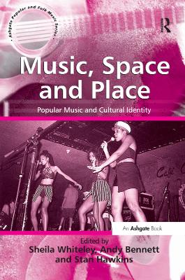 Music, Space and Place: Popular Music and Cultural Identity by Andy Bennett