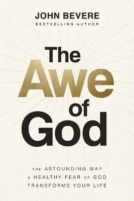 The Awe of God: The Astounding Way a Healthy Fear of God Transforms Your Life book