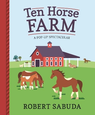 Ten Horse Farm: A Pop-up Spectacular by Robert Sabuda