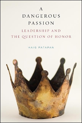 A Dangerous Passion: Leadership and the Question of Honor book