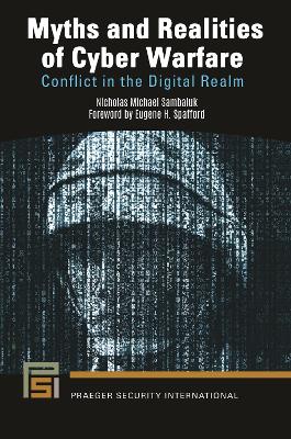 Myths and Realities of Cyber Warfare: Conflict in the Digital Realm book