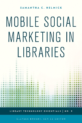 Mobile Social Marketing in Libraries by Samantha C. Helmick