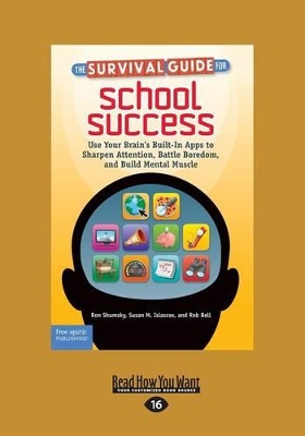 The Survival Guide for School Success: Use Your Brain's Built-In Apps to Sharpen Attention, Battle Boredom, and Build Mental Muscle book