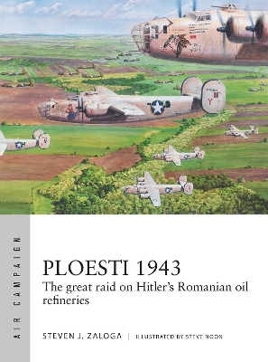 Ploesti 1943: The great raid on Hitler's Romanian oil refineries book