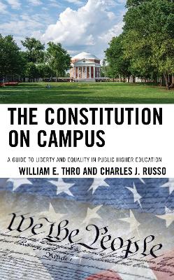 The Constitution on Campus: A Guide to Liberty and Equality in Public Higher Education by William E. Thro
