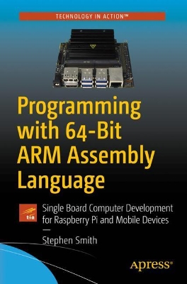 Programming with 64-Bit ARM Assembly Language: Single Board Computer Development for Raspberry Pi and Mobile Devices book