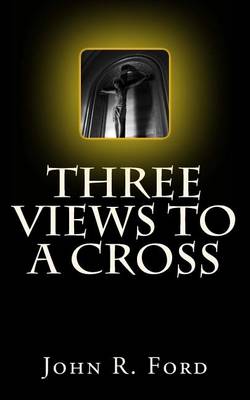 Three Views to a Cross: A Drama for Stage book