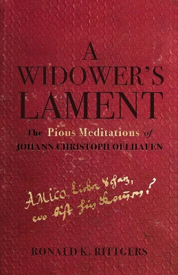 A Widower's Lament: The Pious Meditations of Johann Christoph Oelhafen book