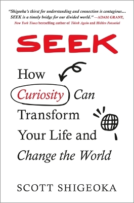 Seek: How Curiosity Can Transform Your Life and Change the World by Scott Shigeoka