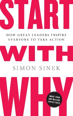 Start with Why: How Great Leaders Inspire Everyone to Take Action book