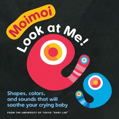 Moimoi - Look at Me!: A High-Contrast Board Book with Shapes, Colors, and Sounds to Soothe Your Crying Baby book