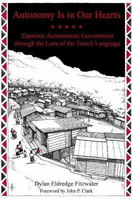 Autonomy Is in Our Hearts: Zapatista Autonomous Government through the Lens of the Tsotsil Language book