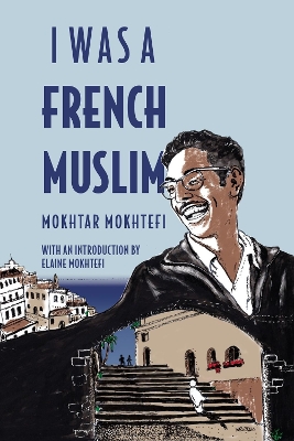 I Was A French Muslim: Memories of an Algerian Freedom Fighter book