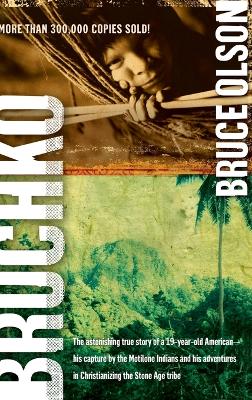 Bruchko: The Astonishing True Story of a 19 Year Old American, His Capture by the Motilone Indians and His Adventures in Christ book