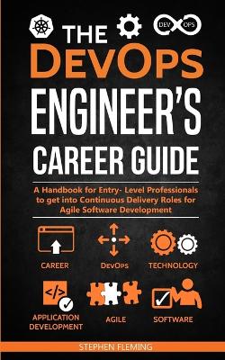 The DevOps Engineer's Career Guide: A Handbook for Entry- Level Professionals to get into Continuous Delivery Roles for Agile Software Development book