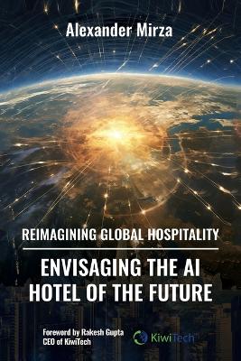 Reimagining Global Hospitality: Envisaging the AI Hotel of the Future book