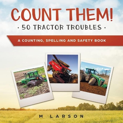 Count Them! 50 Tractor Troubles: A Counting, Spelling and Safety Book book
