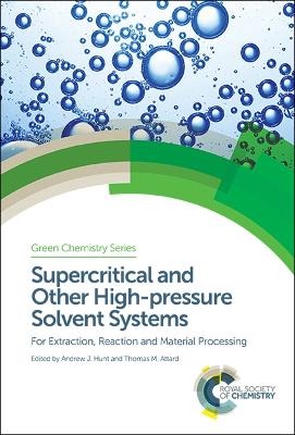 Supercritical and Other High-pressure Solvent Systems: For Extraction, Reaction and Material Processing by Andrew J Hunt