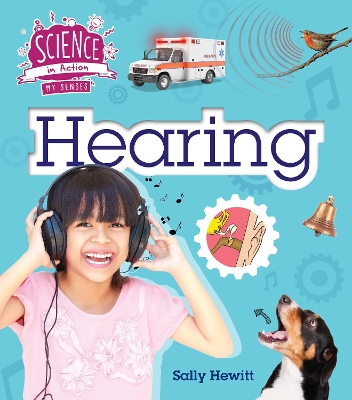 The Senses: Hearing by Sally Hewitt