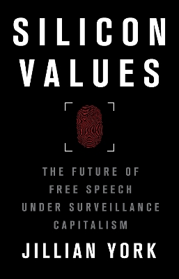 Silicon Values: The Future of Free Speech Under Surveillance Capitalism by Jillian C. York