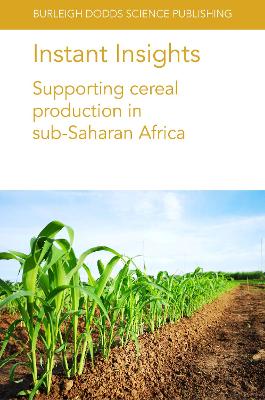 Instant Insights: Supporting Cereal Production in Sub-Saharan Africa by Dr Tinashe Chiurugwi