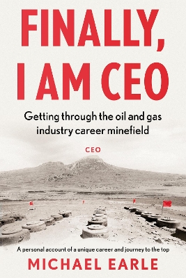 Finally, I am CEO: Getting through the oil and gas industry career minefield book