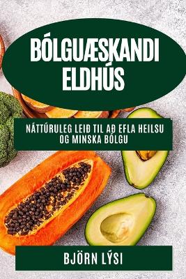 BólguÆskandi Eldhús: Náttúruleg Leið til að Efla Heilsu og Minska Bólgu book