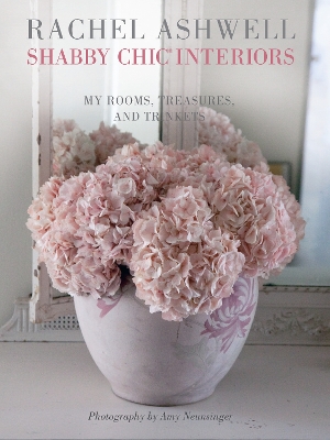 Rachel Ashwell Shabby Chic Interiors: My Rooms, Treasures and Trinkets by Rachel Ashwell