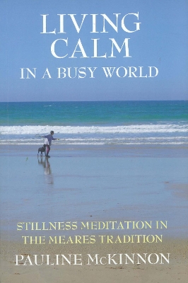 Living calm in a Busy World: Stillness Meditation in the Meares Tradition book