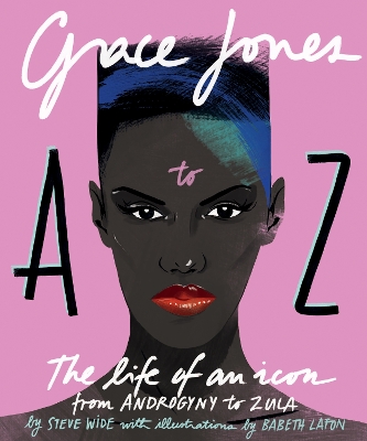 Grace Jones A to Z: The life of an icon – from Androgyny to Zula book