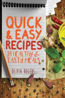 Quick and Easy Recipes: 34 Healthy & Tasty Meals for Busy Moms To Feed The Whole Family! book