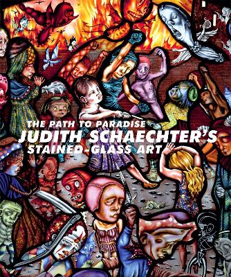 The Path to Paradise: Judith Schaechter's Stained-Glass Art book