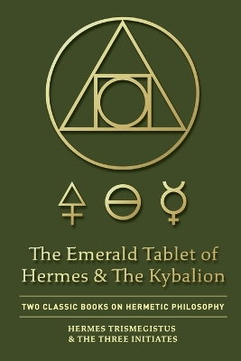 The Emerald Tablet of Hermes & The Kybalion: Two Classic Books on Hermetic Philosophy book
