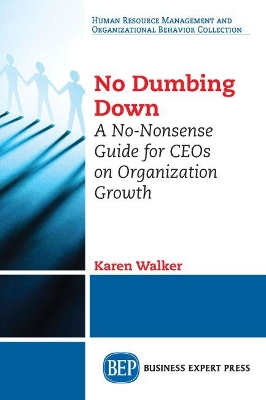 No Dumbing Down: A No-Nonsense Guide for CEOs on Organization Growth book