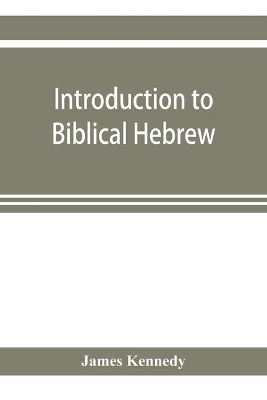 Introduction to biblical Hebrew: presenting graduated instruction in the language of the Old Testament book