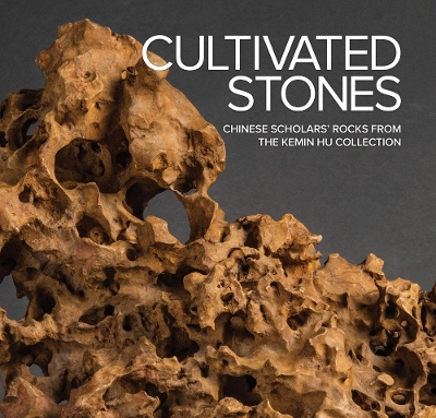 Cultivated Stones: Chinese Scholars' Rocks from the Kemin Hu Collection book