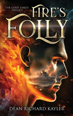 Fire's Folly: Book 1 of the Gods' Lands Trilogy by Dean Richard Kayler