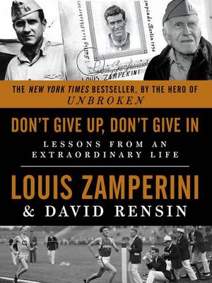 Don't Give Up, Don't Give in by Louis Zamperini