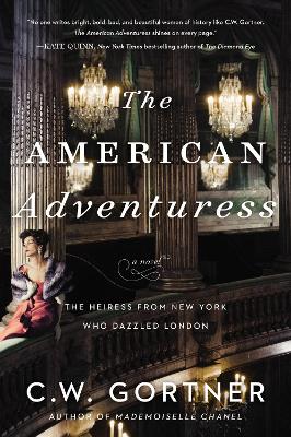 The American Adventuress: A Novel by C W Gortner