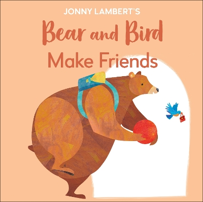 Jonny Lambert's Bear and Bird: Make Friends: Even Bears Get Nervous Before Starting School book