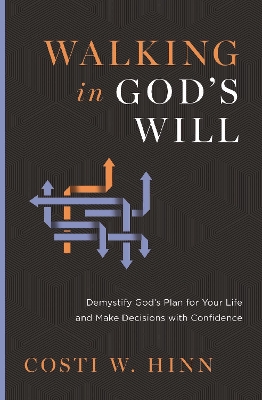 Walking in God's Will: Demystify God's Plan for Your Life and Make Decisions with Confidence book