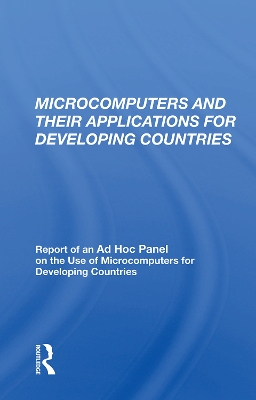 Microcomputers and their Applications for Developing Countries: Report of an Ad Hoc Panel on the Use of Microcomputers for Developing Countries by William J. Lawless Jnr
