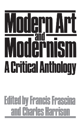 Modern Art And Modernism: A Critical Anthology by Francis Frascina